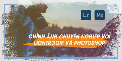 Chỉnh ảnh chuyên nghiệp với Lightroom và Photoshop - Nguyễn Phúc Anh